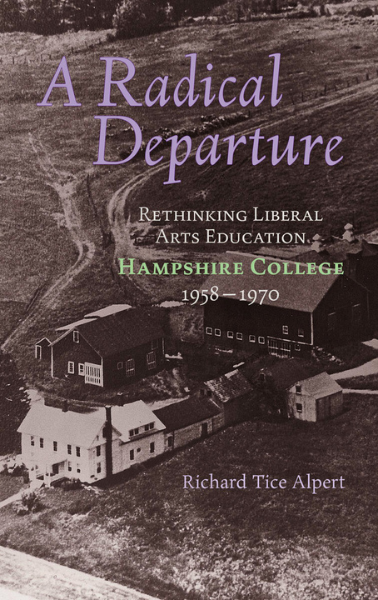 Cover of A Radical Departure: Rethinking Liberal Arts Education, Hampshire College 1958-1970